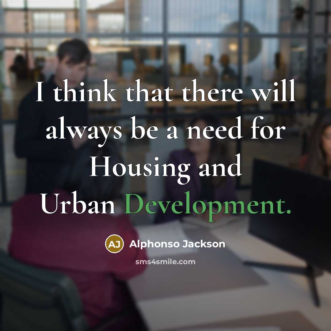 “I think that there will always be a need for Housing and Urban Development.” quote by Alphonso Jackson