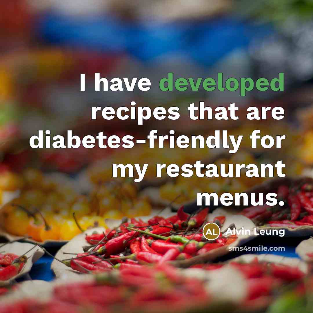 “I have developed recipes that are diabetes-friendly for my restaurant menus.” quote by Alvin Leung