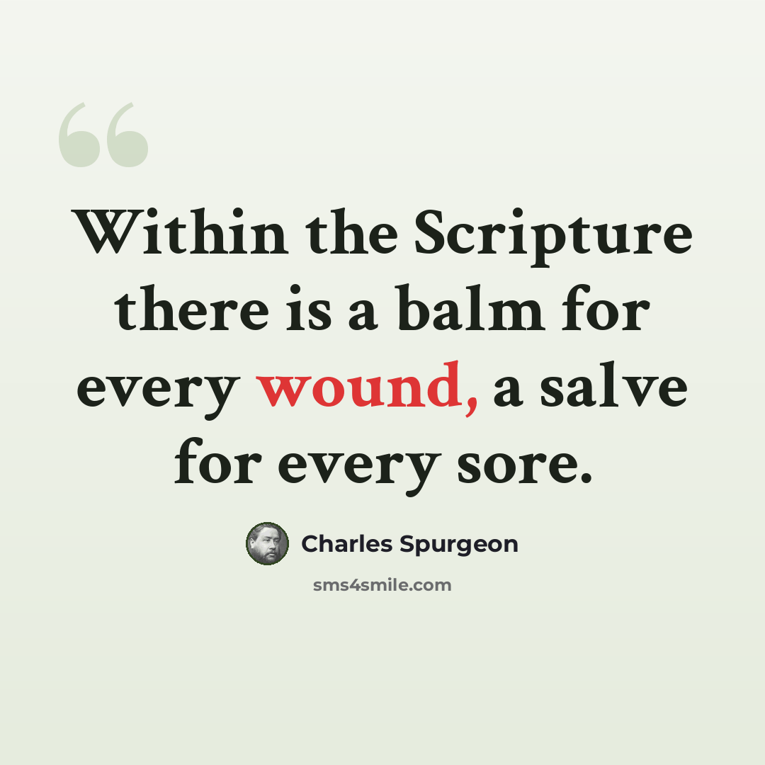 “Within the Scripture there is a balm for every wound, a salve for every sore.” quote by Charles Spurgeon