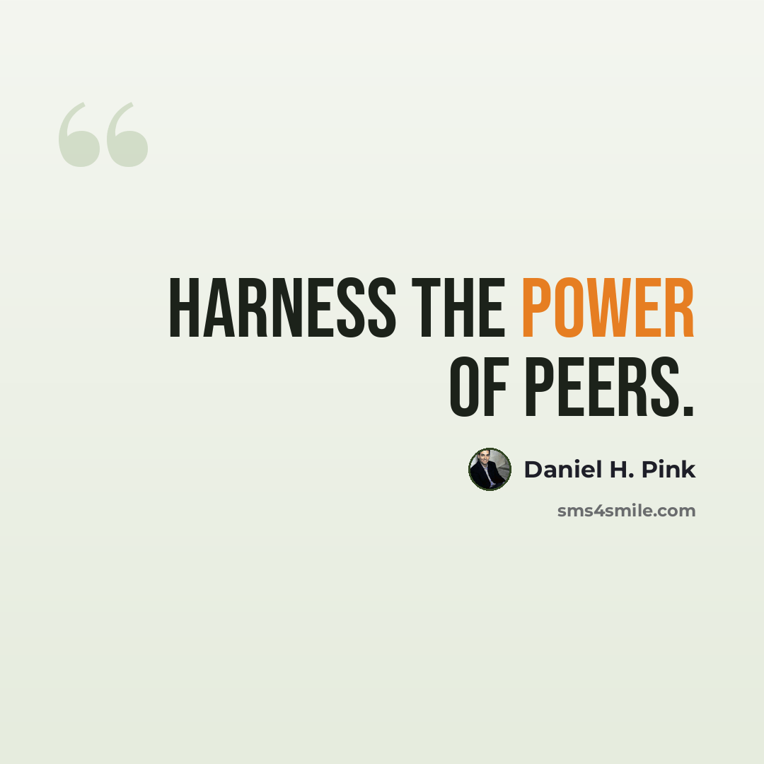 “Harness the power of peers.” quote by Daniel H. Pink