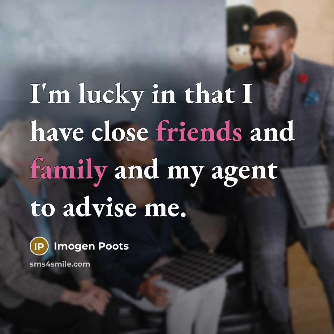 “I'm lucky in that I have close friends and family and my agent to advise me.” quote by Imogen Poots