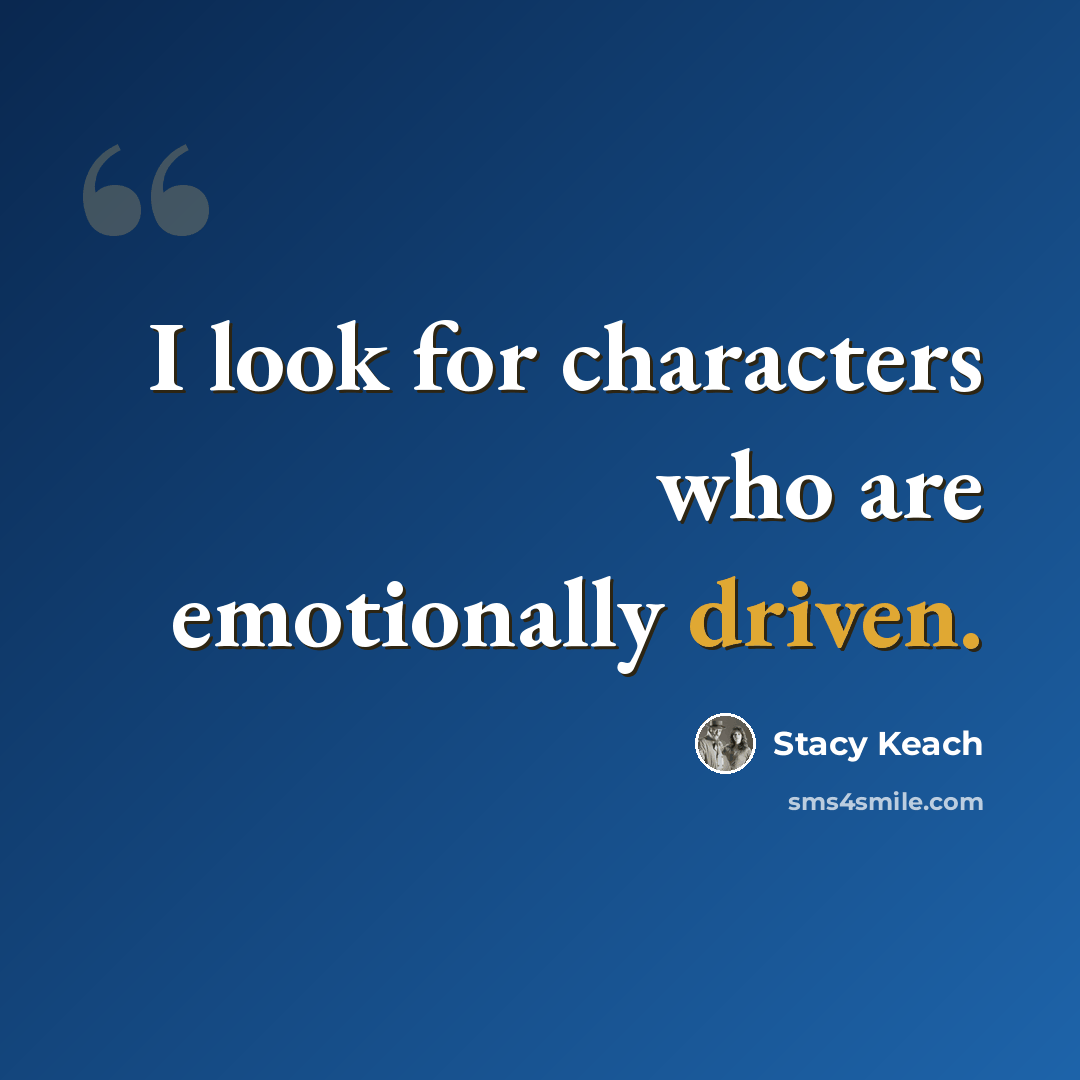 “I look for characters who are emotionally driven.” quote by Stacy Keach