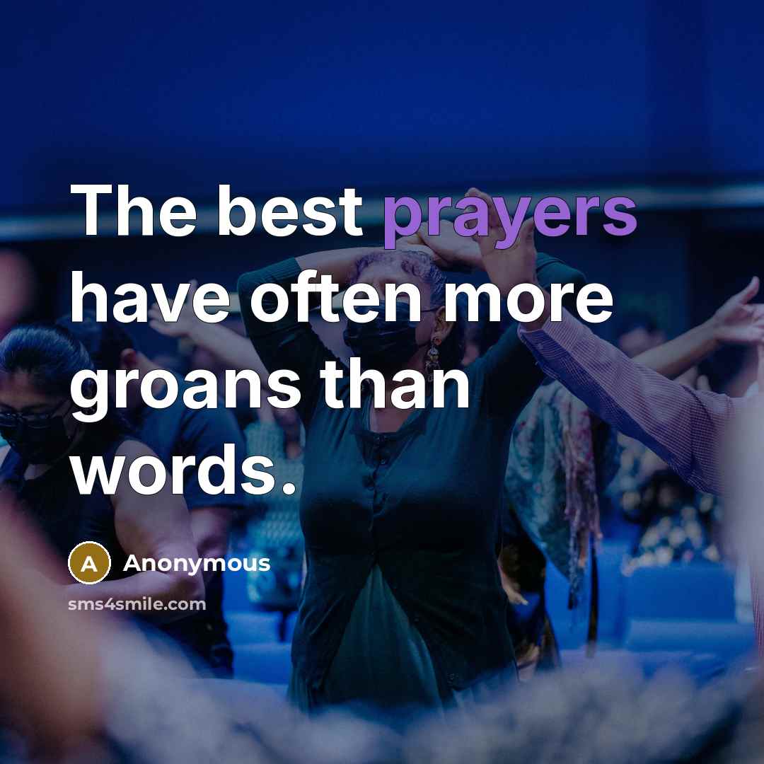 “The best prayers have often more groans than words.” quote by Anonymous