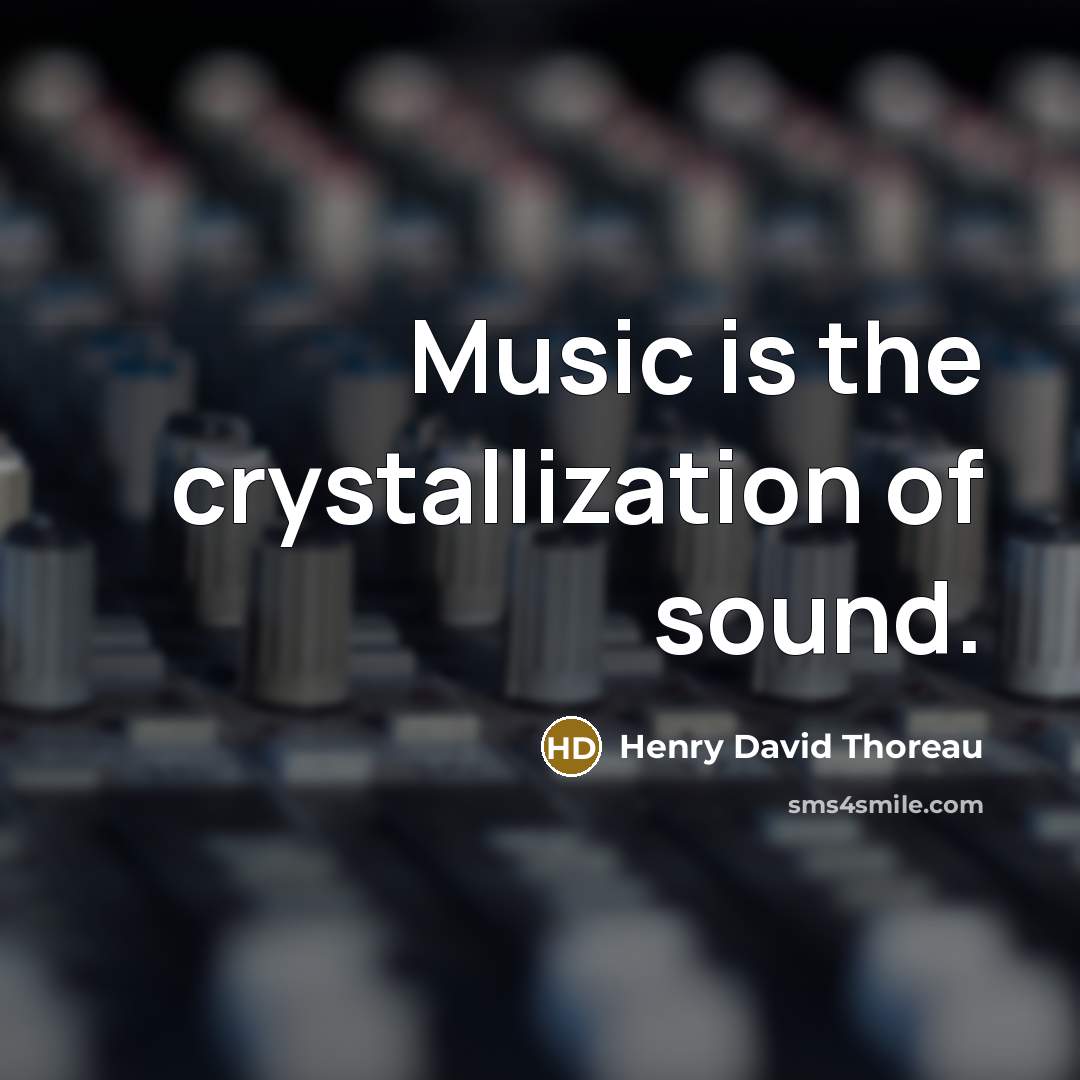 “Music is the crystallization of sound.” quote by Henry David Thoreau