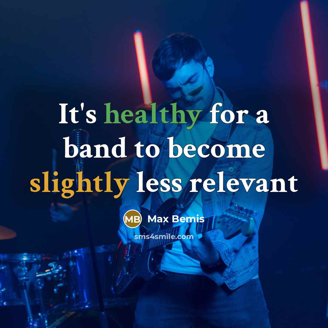 “It's healthy for a band to become slightly less relevant” quote by Max Bemis