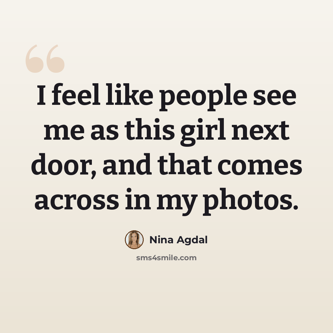 “I feel like people see me as this girl next door, and that comes across in my photos.” quote by Nina Agdal