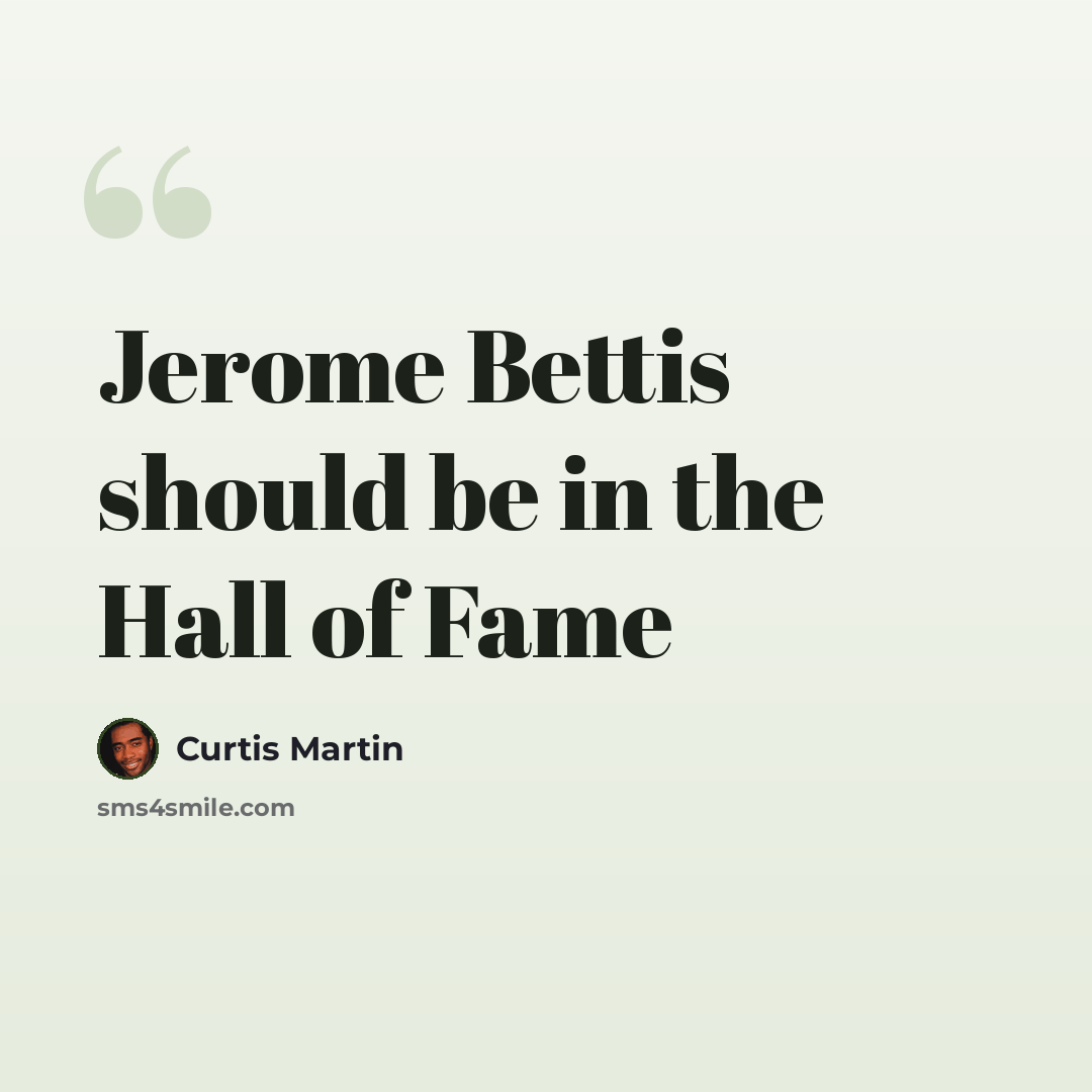 “Jerome Bettis should be in the Hall of Fame” quote by Curtis Martin