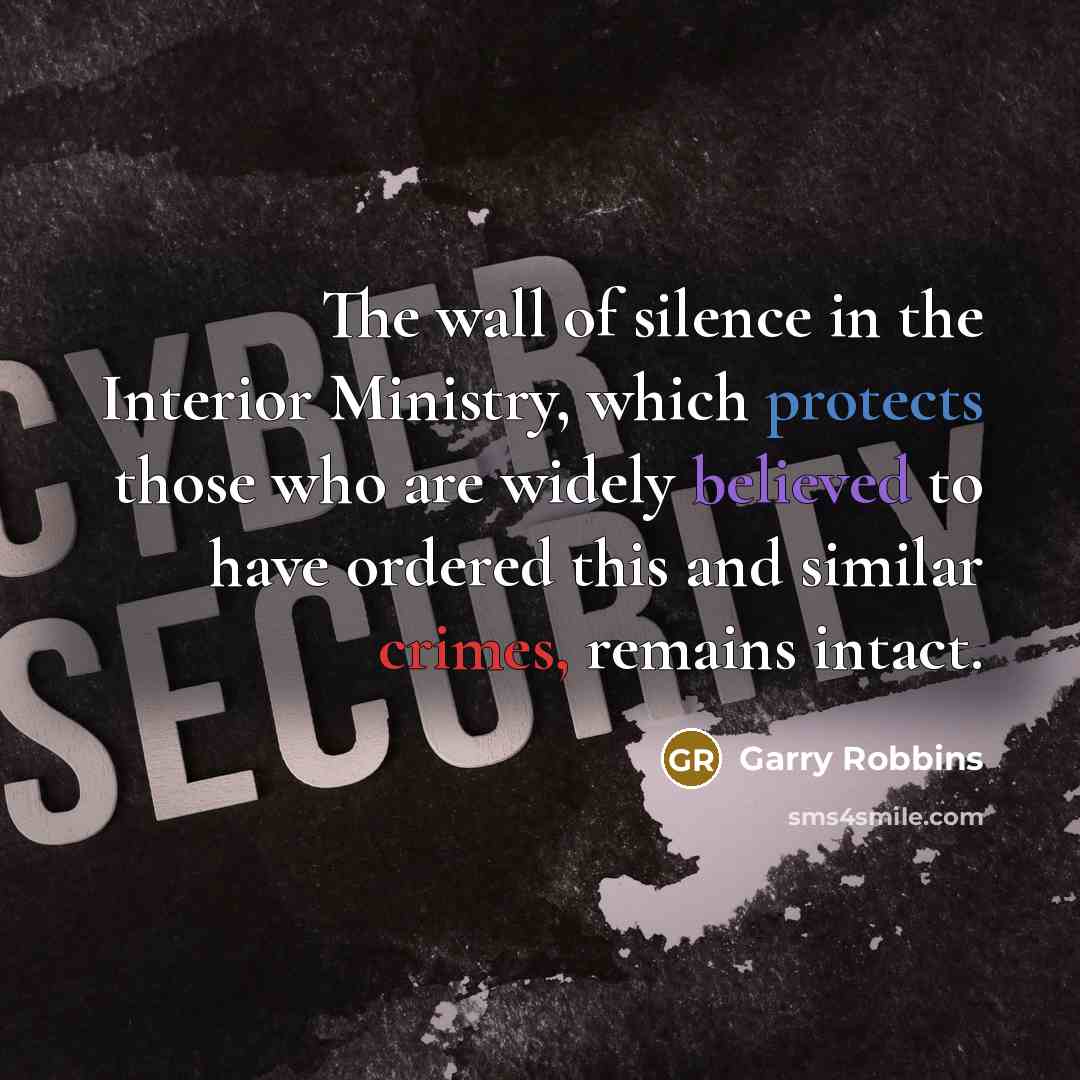 “The wall of silence in the Interior Ministry, which protects those who are widely believed to have ordered this and similar crimes, remains intact.” quote by Garry Robbins