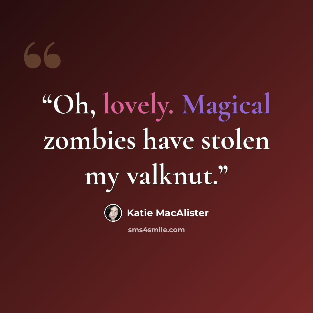 “Oh, lovely. Magical zombies have stolen my valknut.” quote by Katie MacAlister
