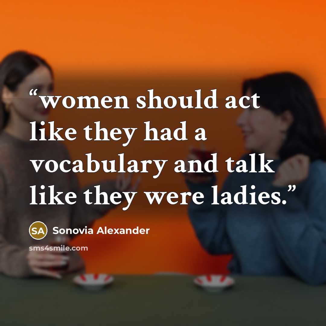 “women should act like they had a vocabulary and talk like they were ladies.” quote by Sonovia Alexander