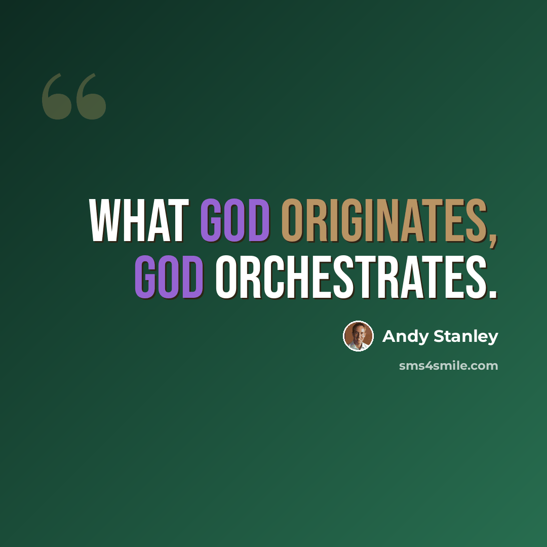 “What God originates, God orchestrates.” quote by Andy Stanley