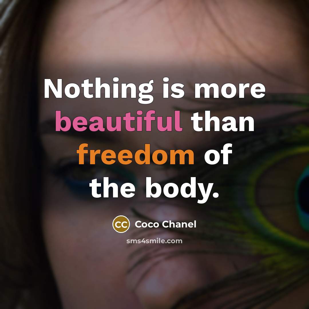 “Nothing is more beautiful than freedom of the body.” quote by Coco Chanel