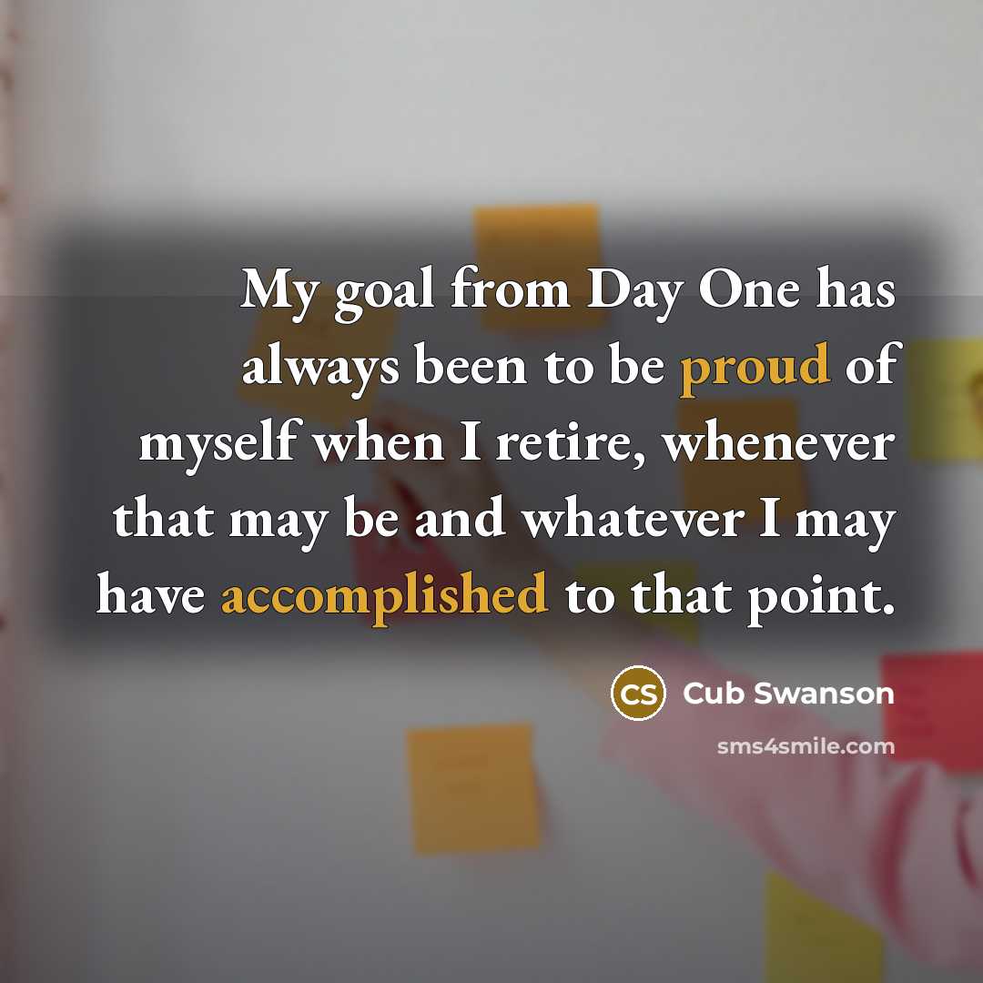 “My goal from Day One has always been to be proud of myself when I retire, whenever that may be and whatever I may have accomplished to that point.” quote by Cub Swanson