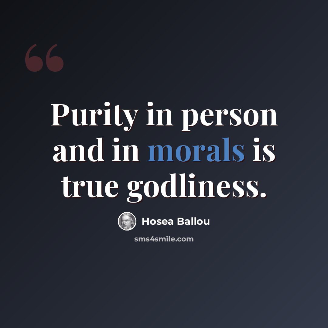 “Purity in person and in morals is true godliness.” quote by Hosea Ballou