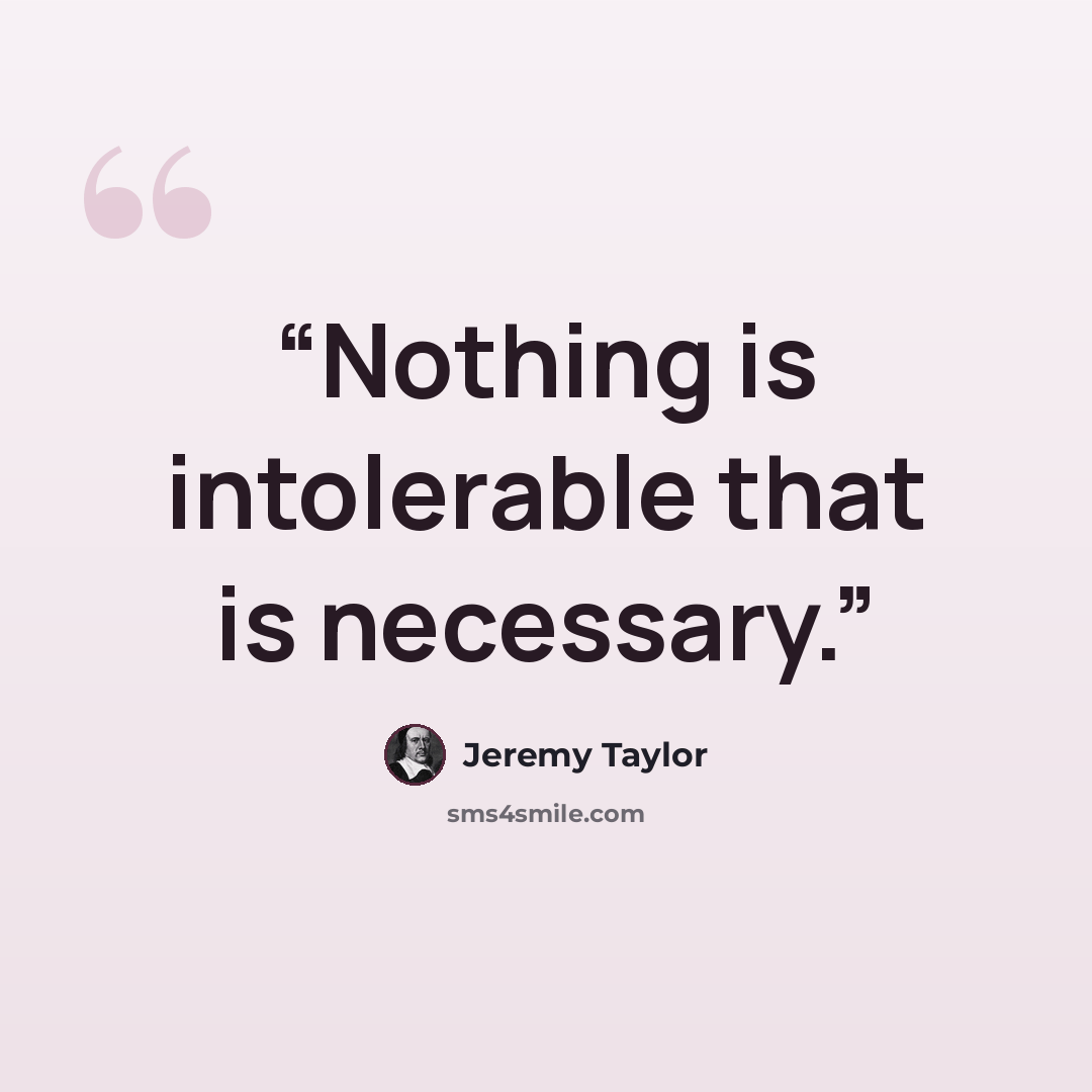 “Nothing is intolerable that is necessary.” quote by Jeremy Taylor