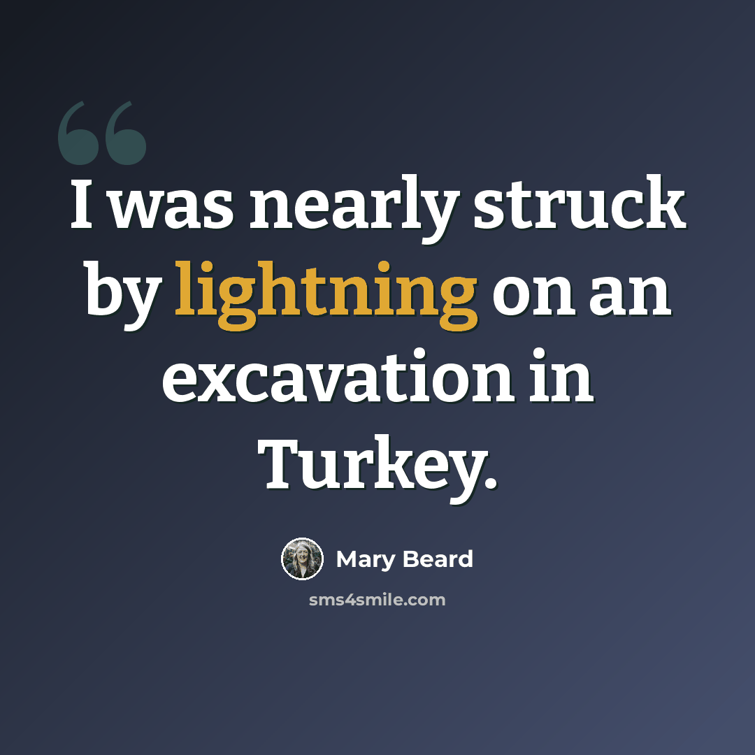 “I was nearly struck by lightning on an excavation in Turkey.” quote by Mary Beard