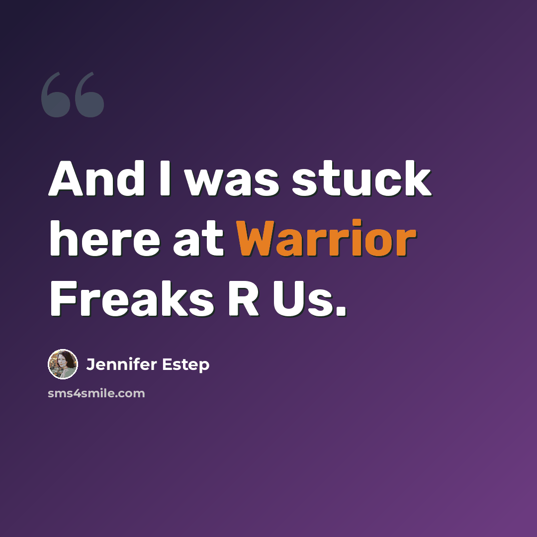 “And I was stuck here at Warrior Freaks R Us.” quote by Jennifer Estep