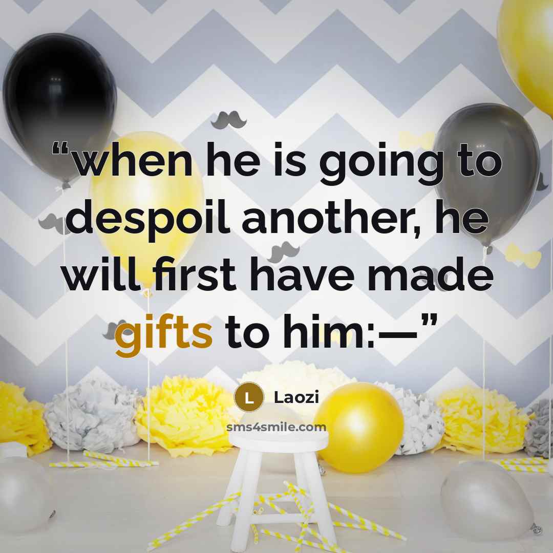 “when he is going to despoil another, he will first have made gifts to him:—” quote by Laozi