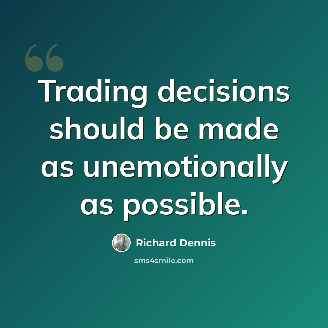 “Trading decisions should be made as unemotionally as possible.” quote by Richard Dennis