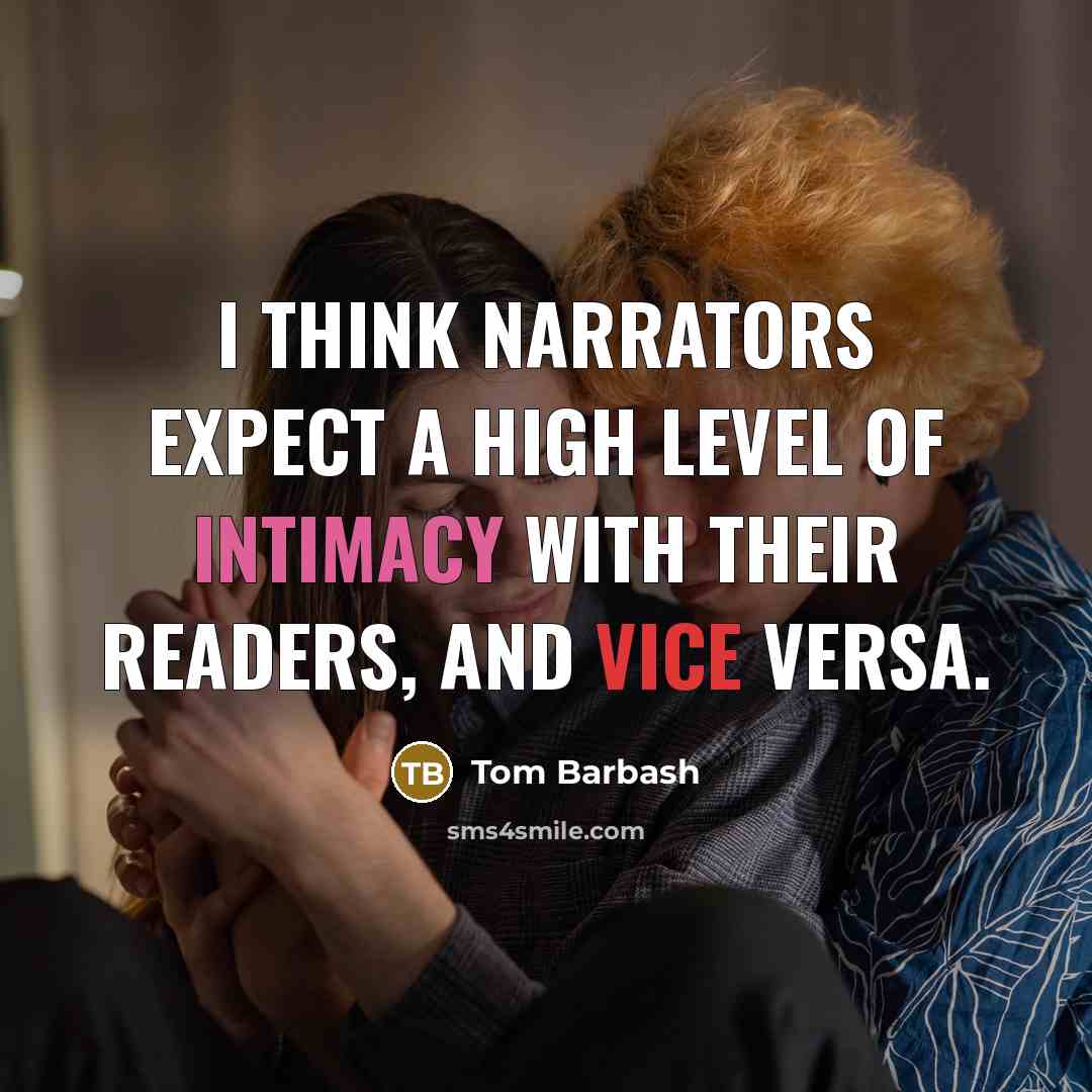 “I think narrators expect a high level of intimacy with their readers, and vice versa.” quote by Tom Barbash