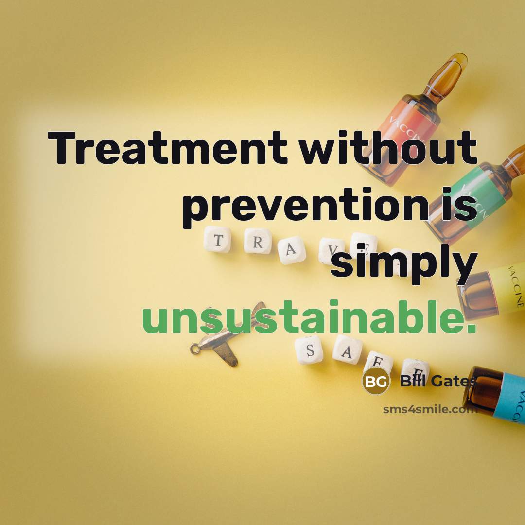 “Treatment without prevention is simply unsustainable.” quote by Bill Gates