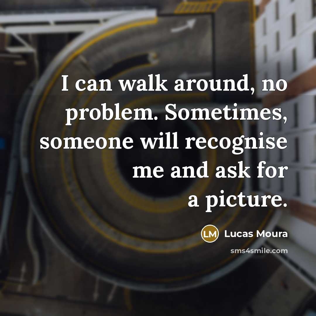 “I can walk around, no problem. Sometimes, someone will recognise me and ask for a picture.” quote by Lucas Moura