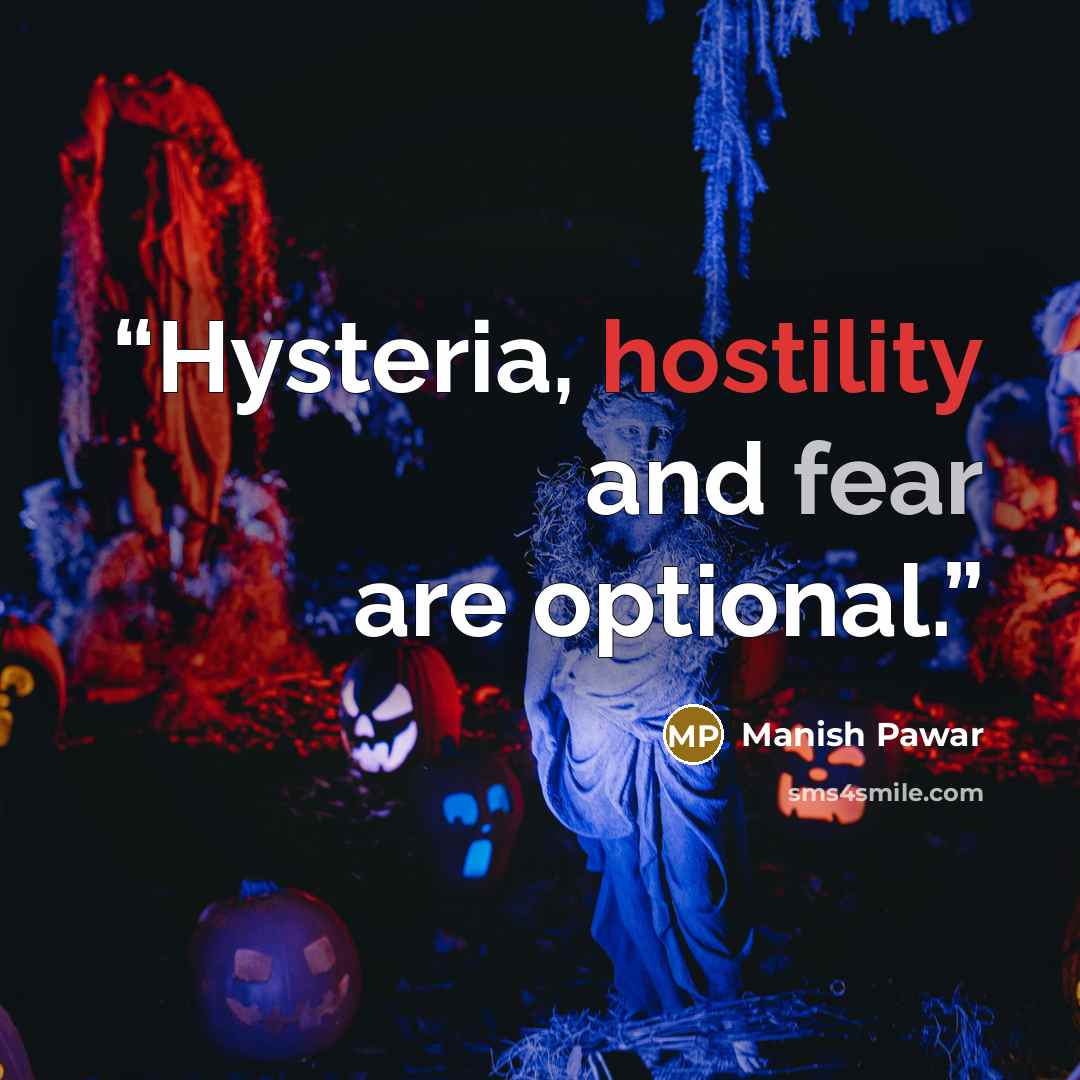 “Hysteria, hostility and fear are optional.” quote by Manish Pawar