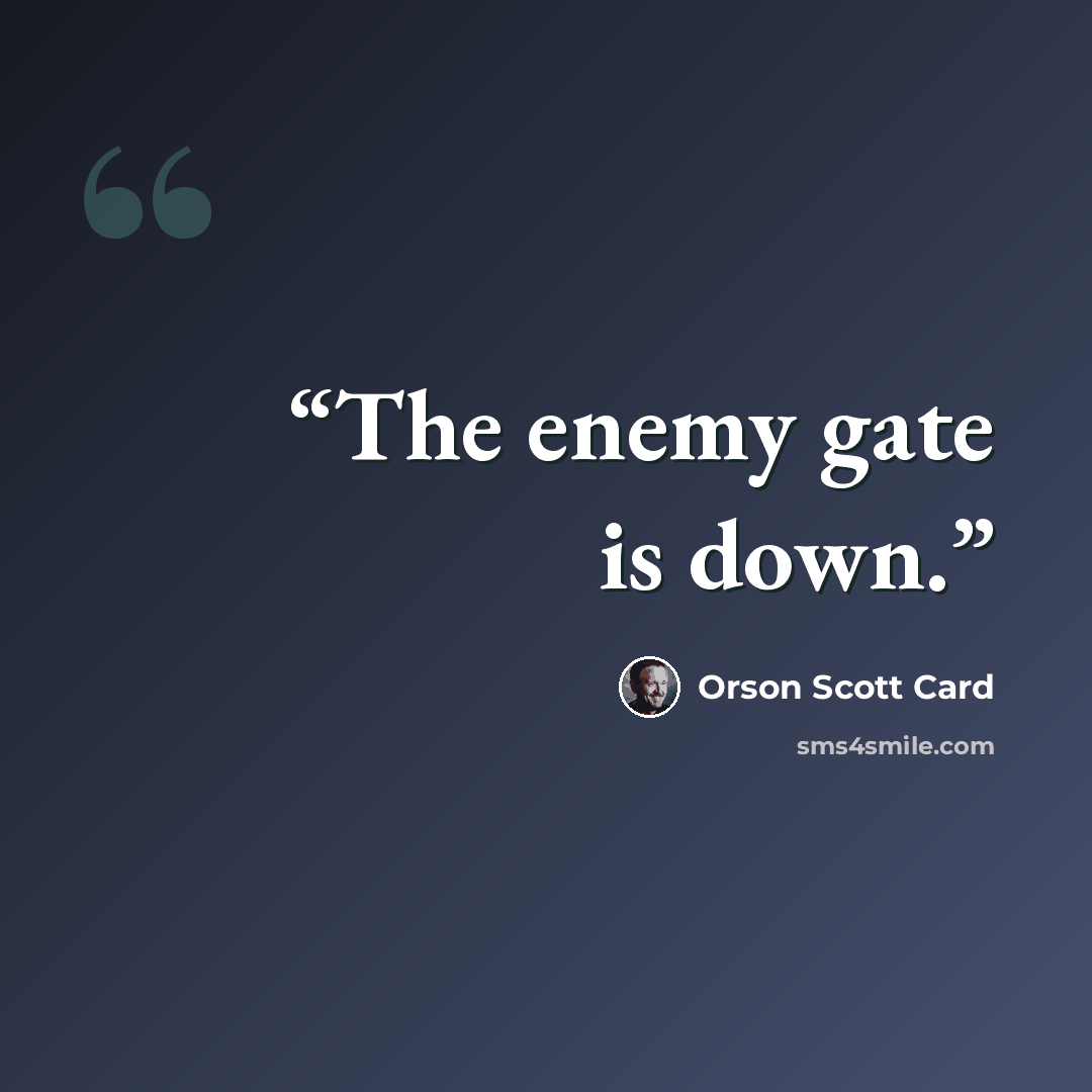 “The enemy gate is down.” quote by Orson Scott Card