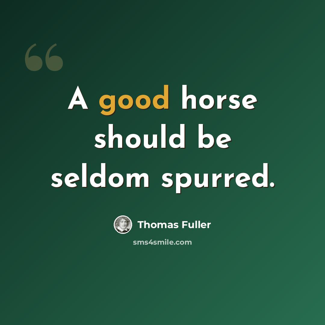 “A good horse should be seldom spurred.” quote by Thomas Fuller
