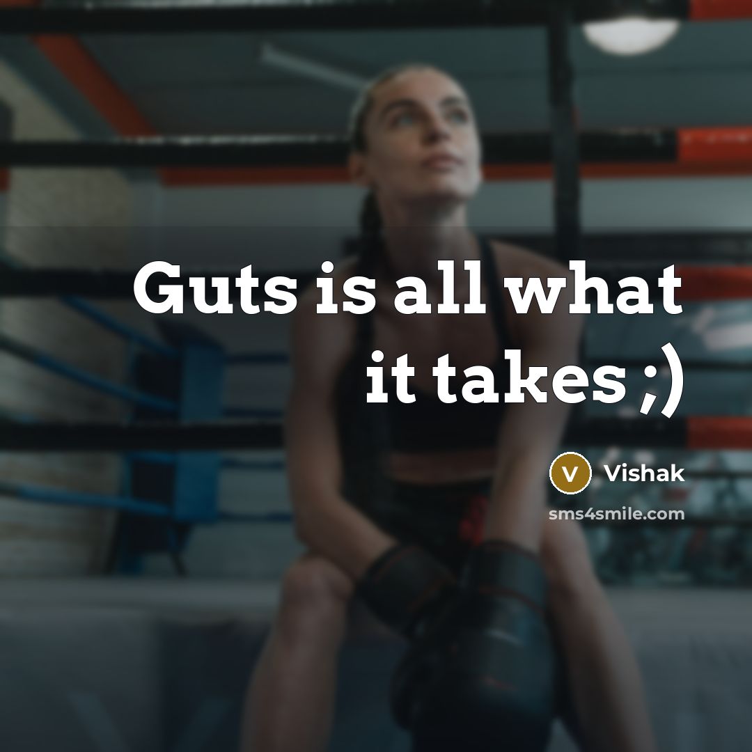 “Guts is all what it takes ;)” quote by Vishak