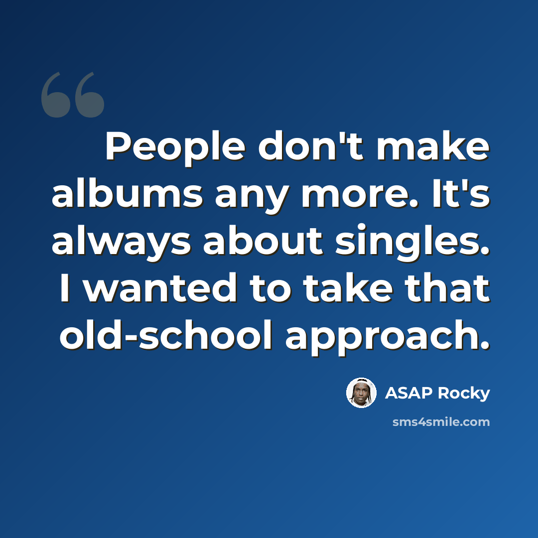 “People don't make albums any more. It's always about singles. I wanted to take that old-school approach.” quote by ASAP Rocky