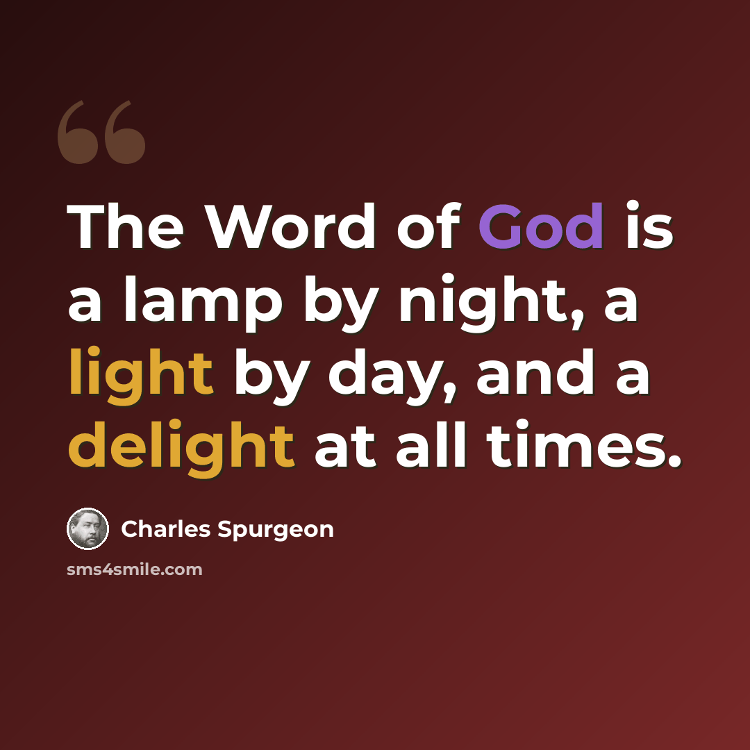 “The Word of God is a lamp by night, a light by day, and a delight at all times.” quote by Charles Spurgeon