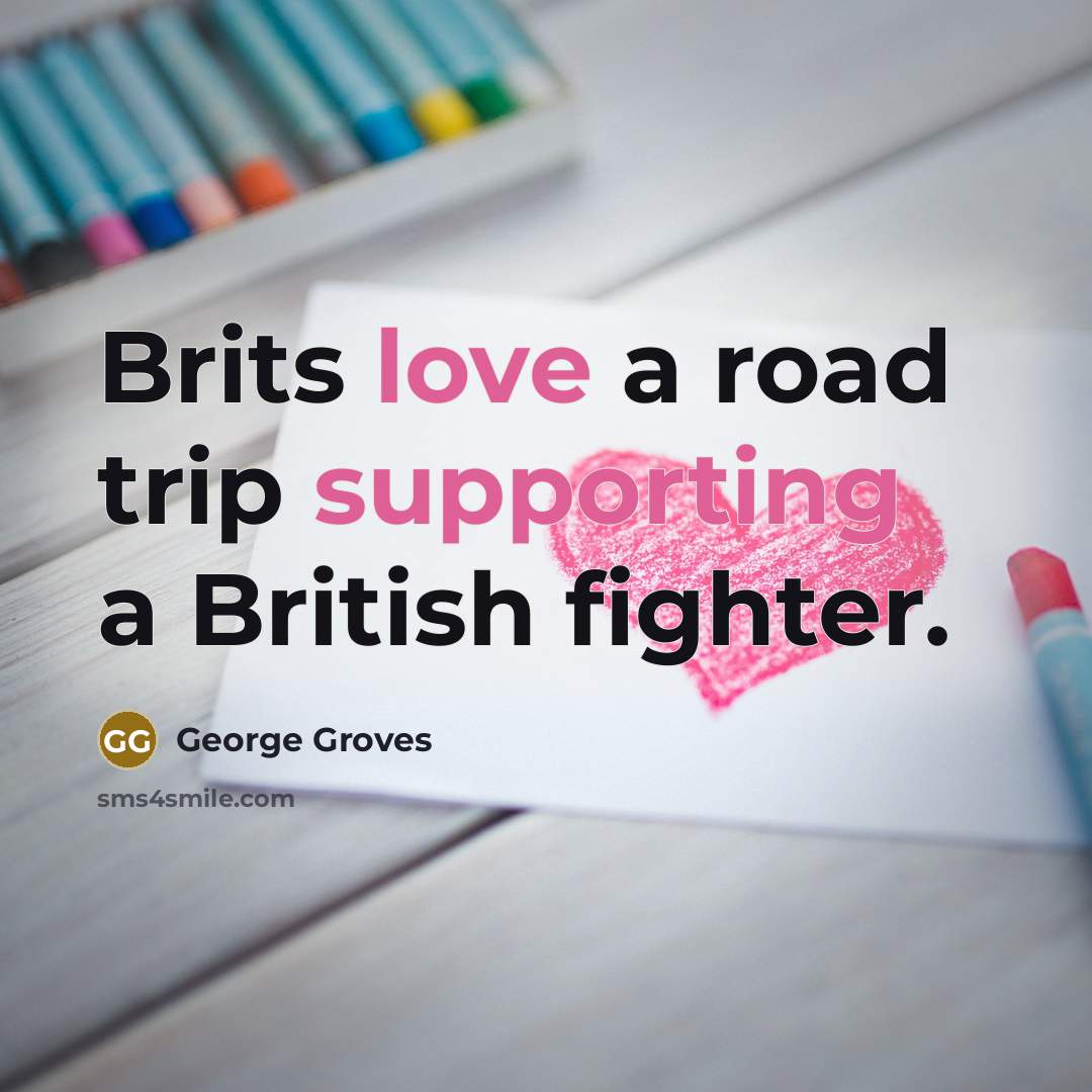 “Brits love a road trip supporting a British fighter.” quote by George Groves