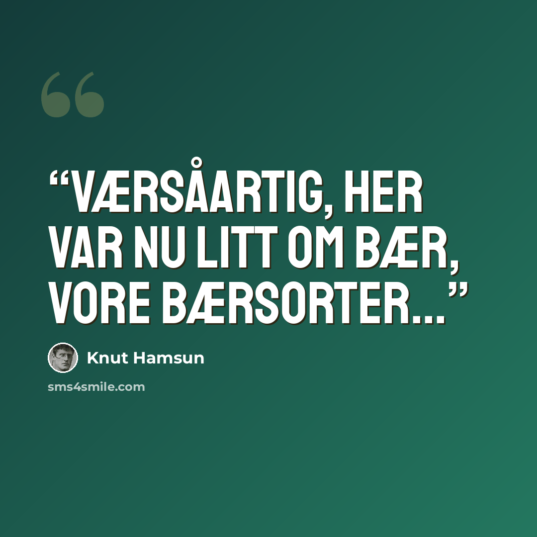 “Værsåartig, her var nu litt om bær, vore bærsorter...” quote by Knut Hamsun
