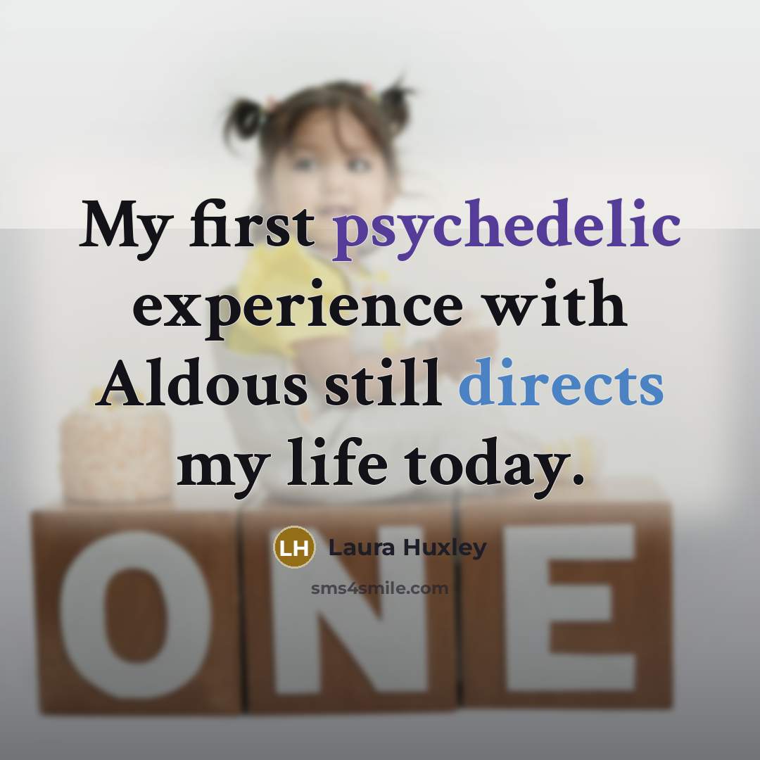“My first psychedelic experience with Aldous still directs my life today.” quote by Laura Huxley