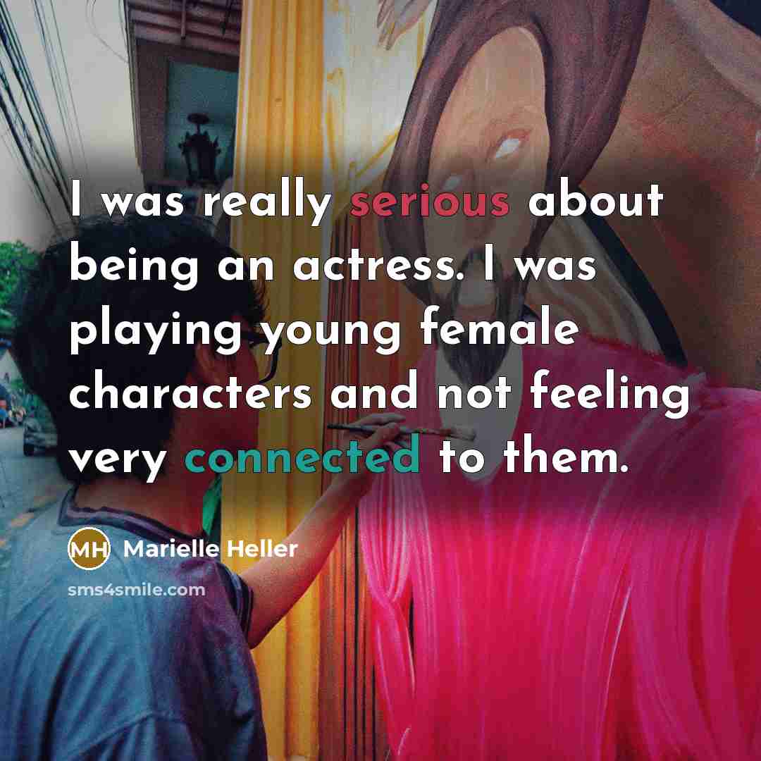 “I was really serious about being an actress. I was playing young female characters and not feeling very connected to them.” quote by Marielle Heller