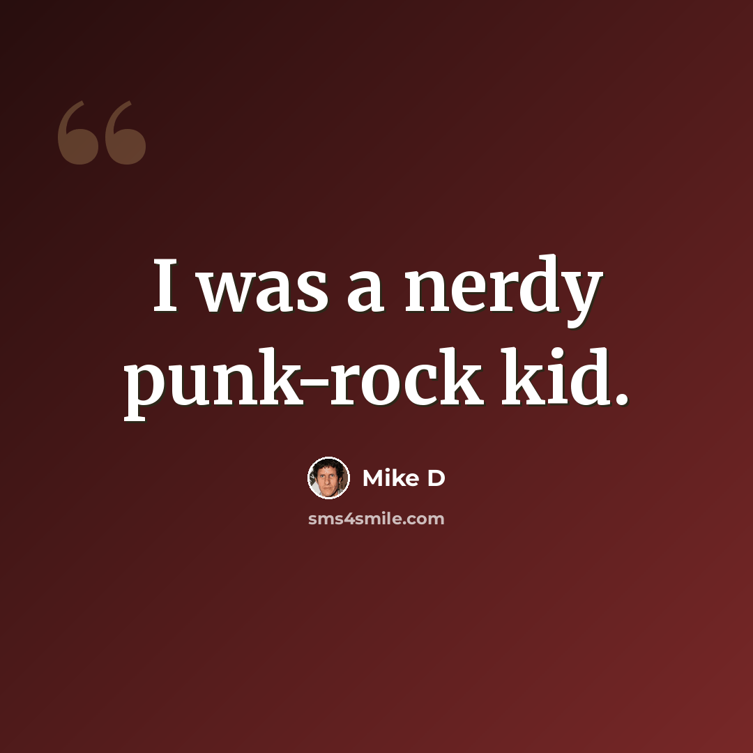 “I was a nerdy punk-rock kid.” quote by Mike D