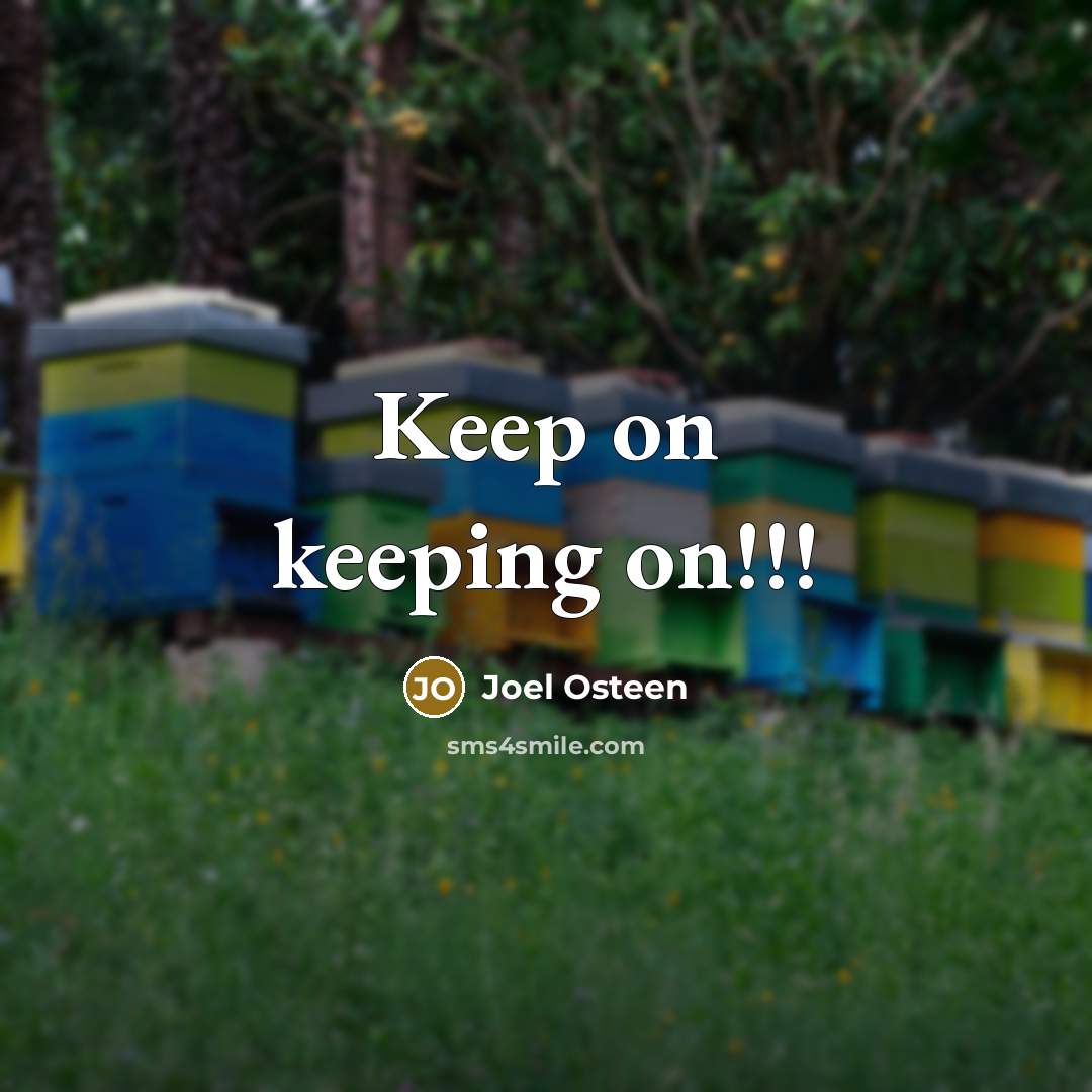 “Keep on keeping on!!!” quote by Joel Osteen