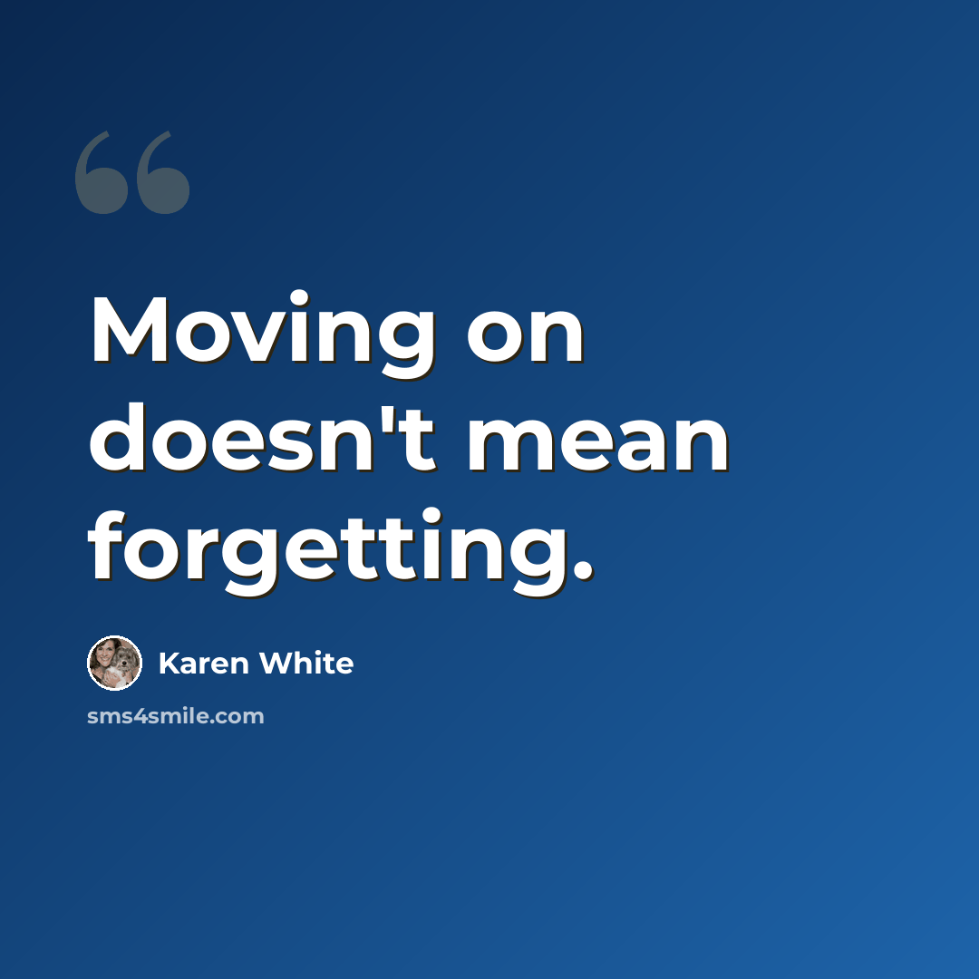 “Moving on doesn't mean forgetting.” quote by Karen White