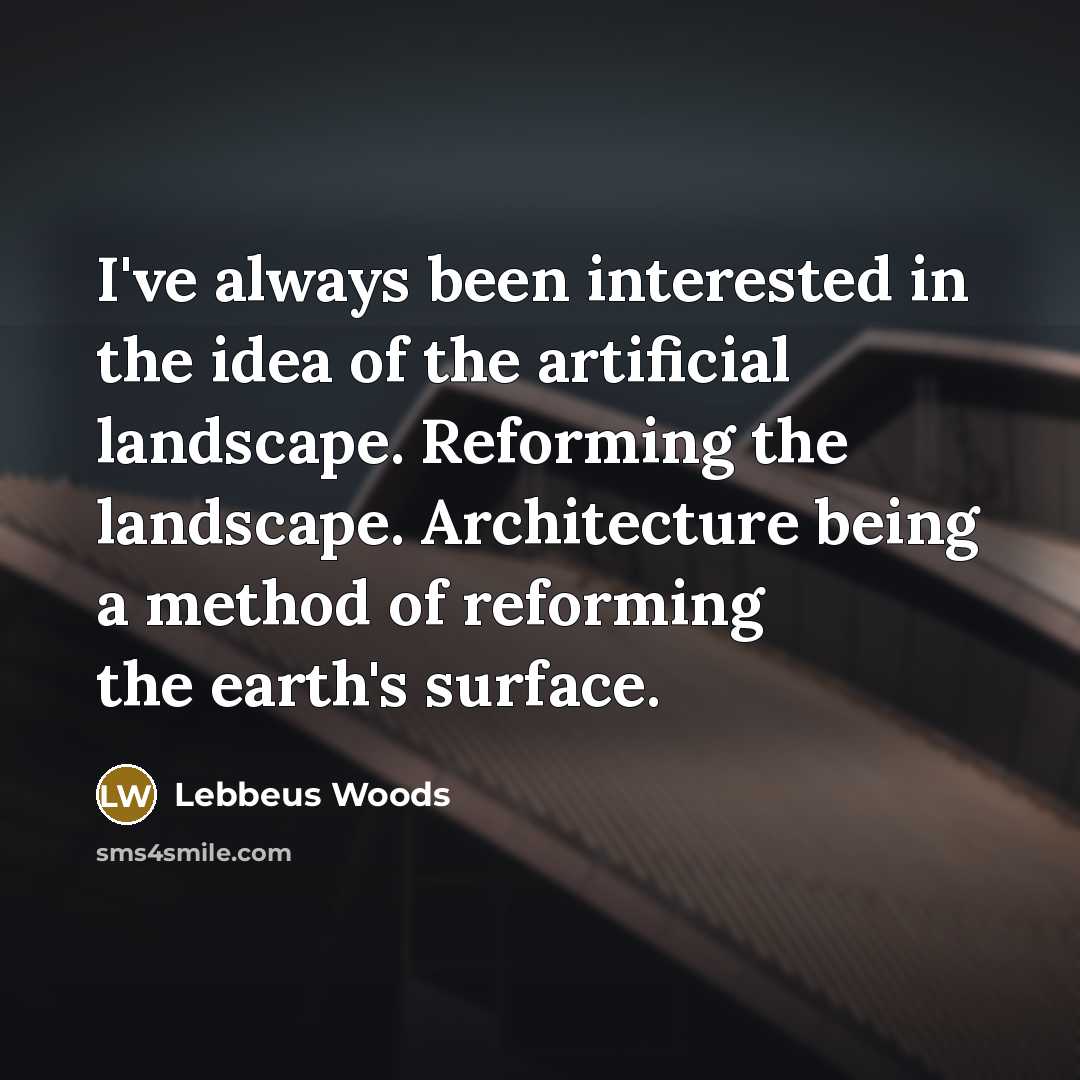 “I've always been interested in the idea of the artificial landscape. Reforming the landscape. Architecture being a method of reforming the earth's surface.” quote by Lebbeus Woods