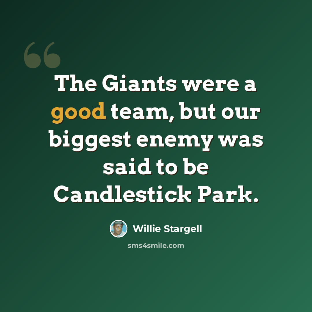 “The Giants were a good team, but our biggest enemy was said to be Candlestick Park.” quote by Willie Stargell