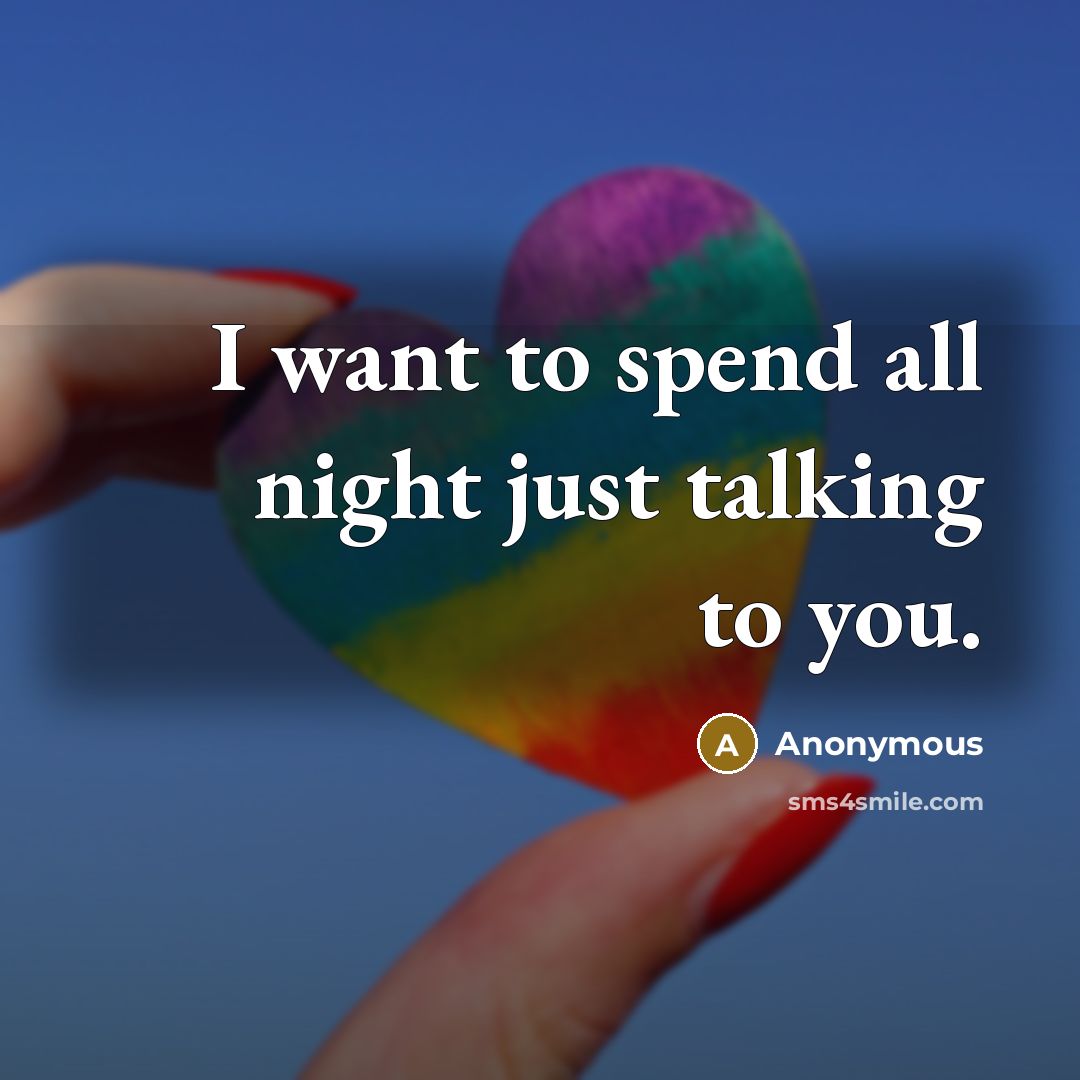 “I want to spend all night just talking to you.” quote by Anonymous