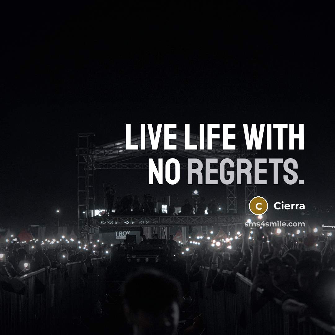 “Live life with no regrets.” quote by Cierra
