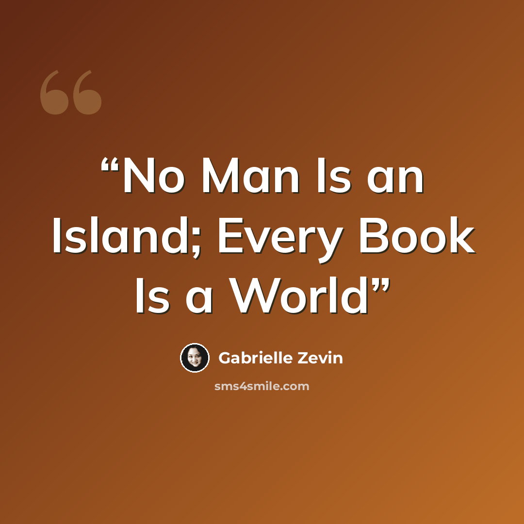“No Man Is an Island; Every Book Is a World” quote by Gabrielle Zevin