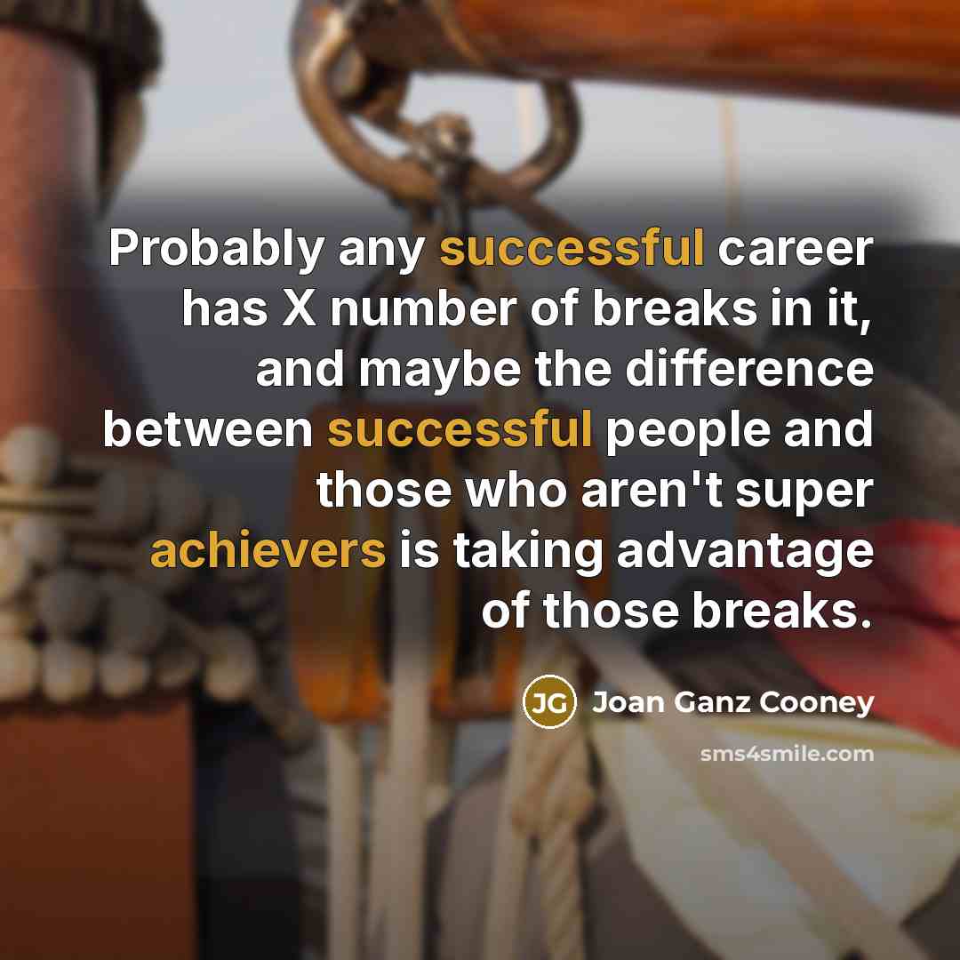 “Probably any successful career has X number of breaks in it, and maybe the difference between successful people and those who aren't super achievers is taking advantage of those breaks.” quote by Joan Ganz Cooney