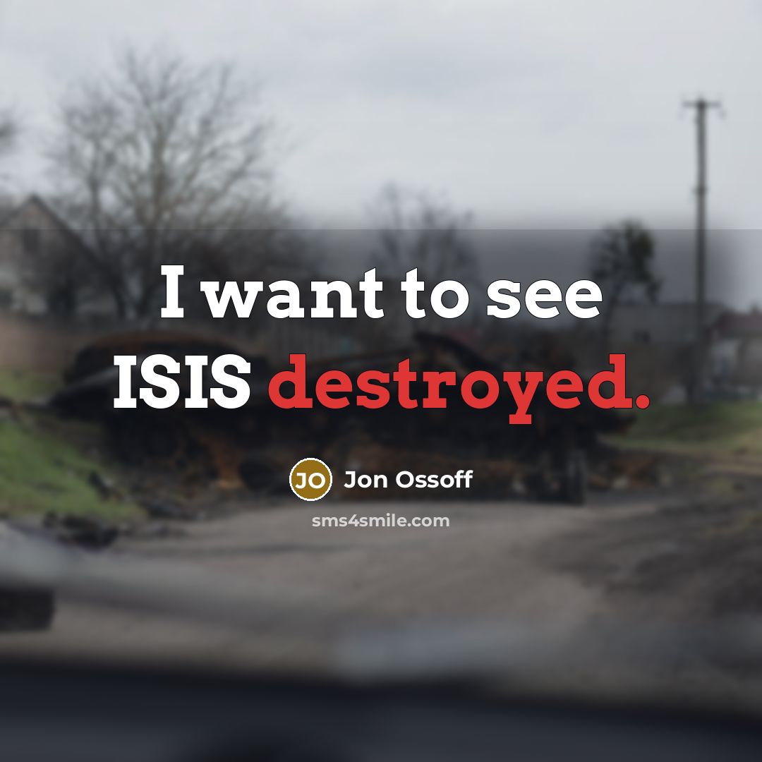 “I want to see ISIS destroyed.” quote by Jon Ossoff