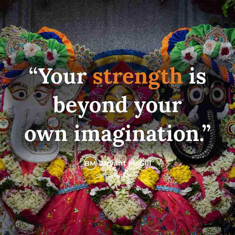 “Your strength is beyond your own imagination.” quote by Bryant McGill