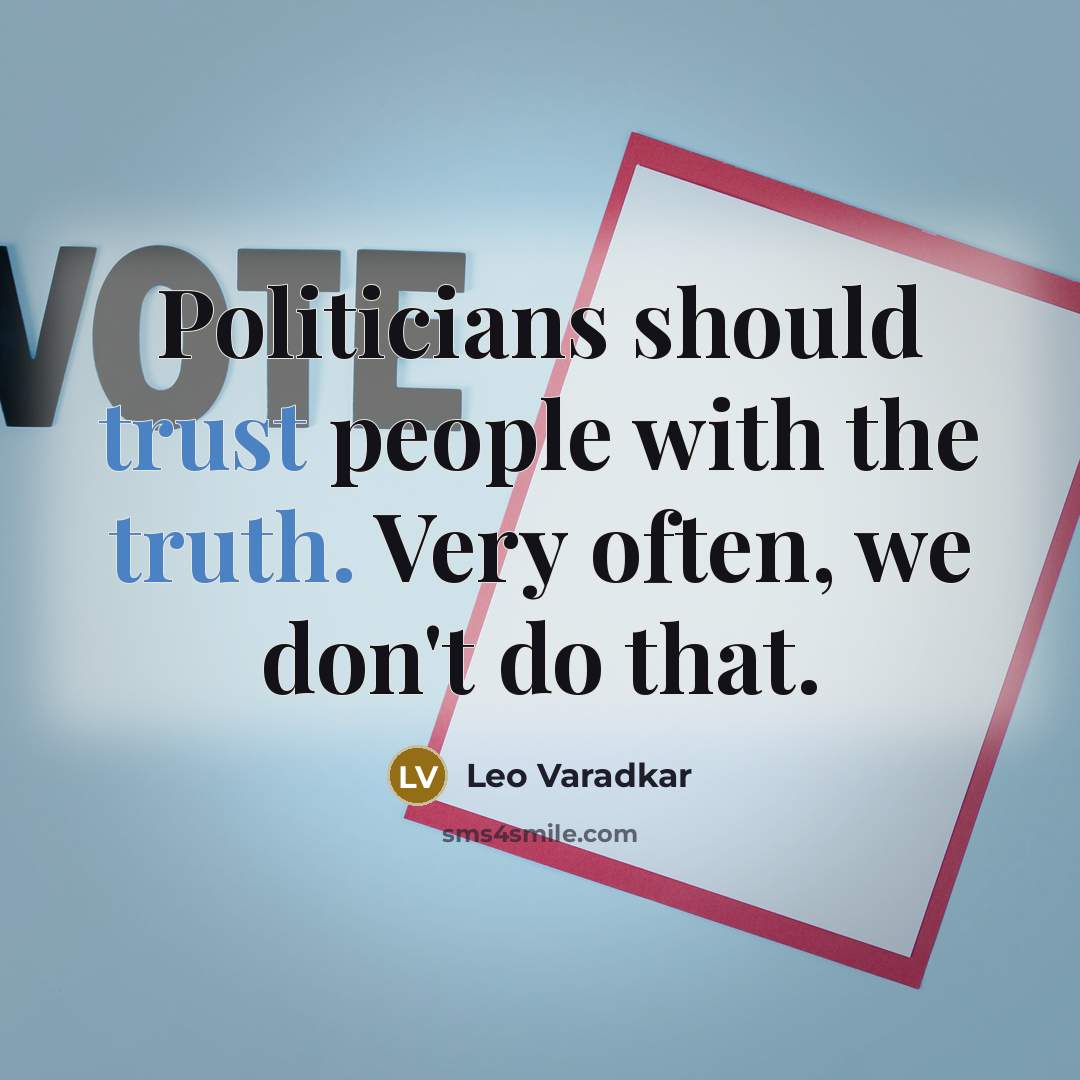 “Politicians should trust people with the truth. Very often, we don't do that.” quote by Leo Varadkar