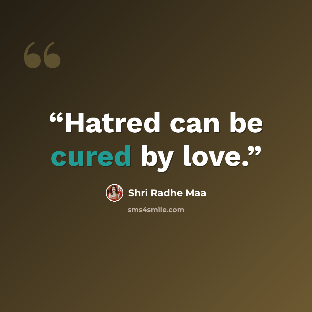 “Hatred can be cured by love.” quote by Shri Radhe Maa