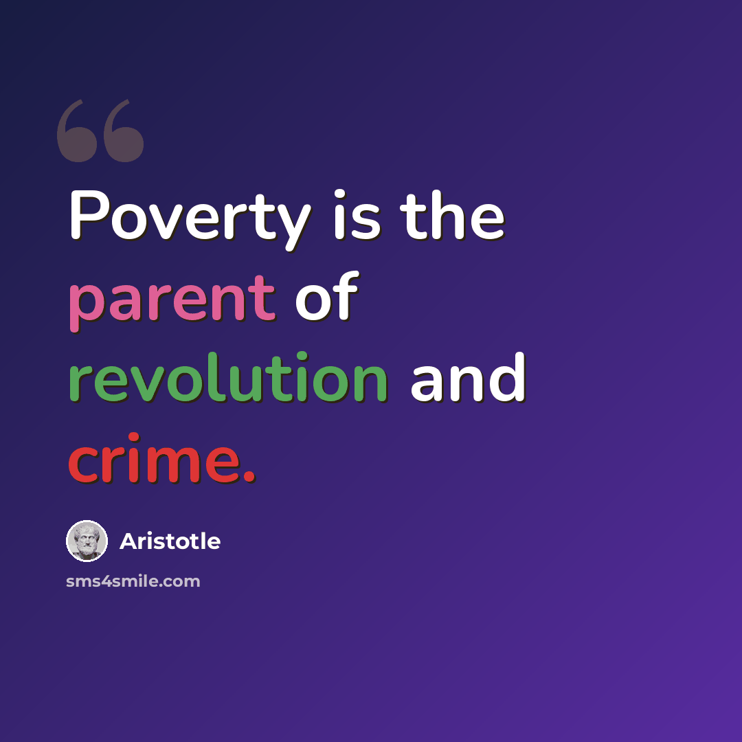 “Poverty is the parent of revolution and crime.” quote by Aristotle